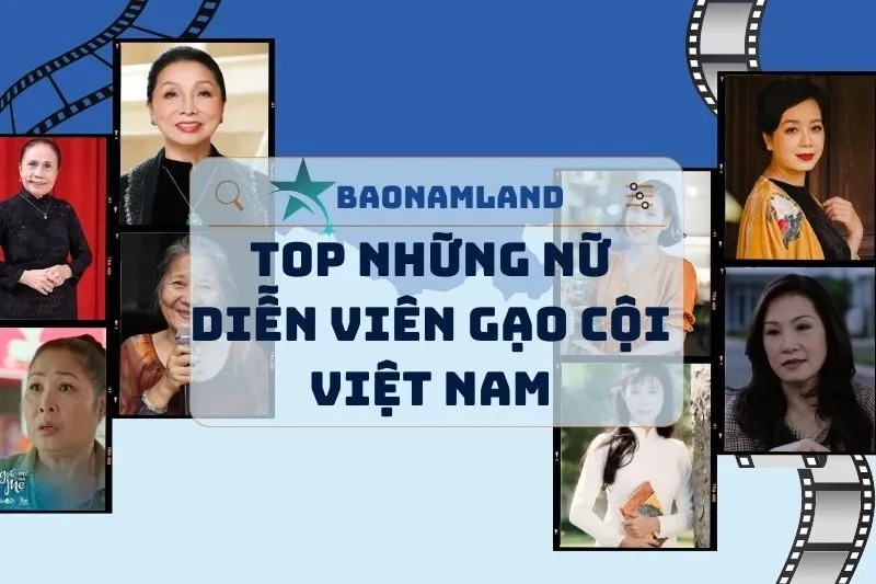 Nữ Diễn Viên Gạo Cội Việt Nam: Danh Sách và Tiểu Sử Nổi Bật
