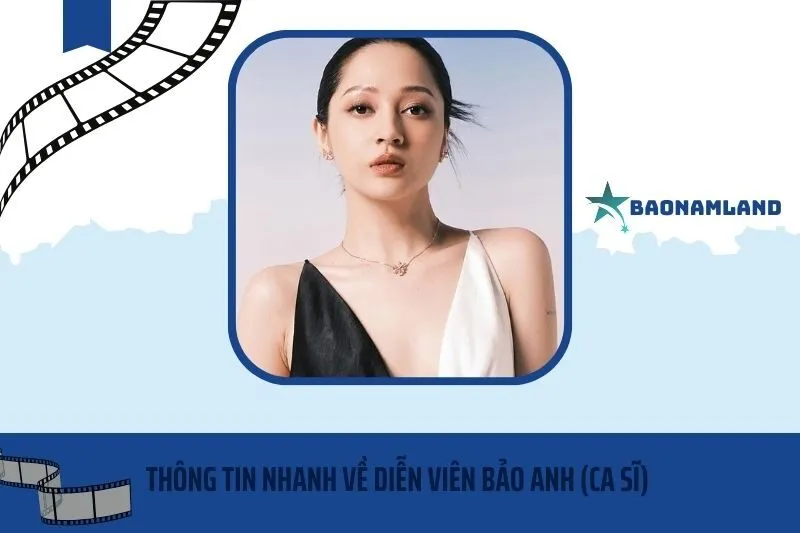 Thông tin nhanh về diễn viên/ ca sĩ bảo Anh