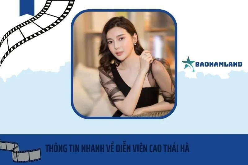 Thông tin nhanh về diễn viên Cao Thái Hà