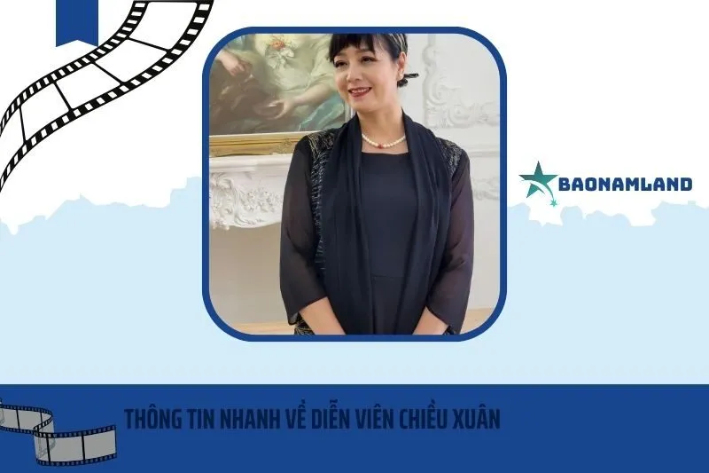 Thông tin nhanh về diễn viên Chiều Xuân