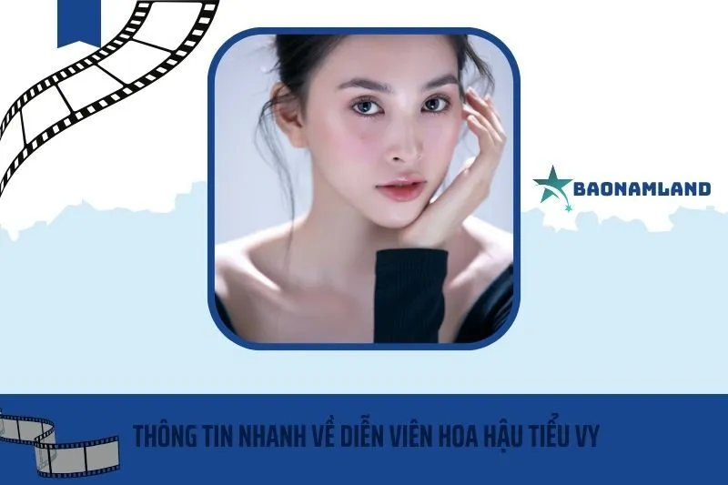 Thông tin nhanh về diễn viên Hoa hậu Tiểu Vy