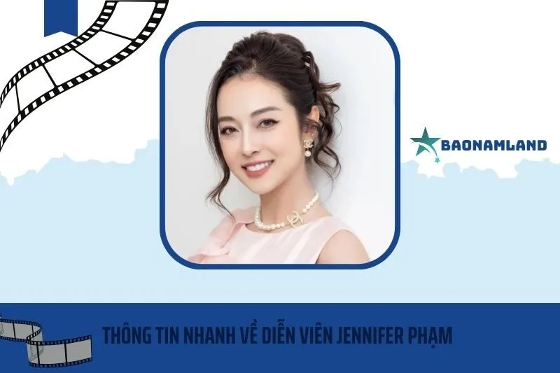Thông tin nhanh về diễn viên Jennifer Phạm