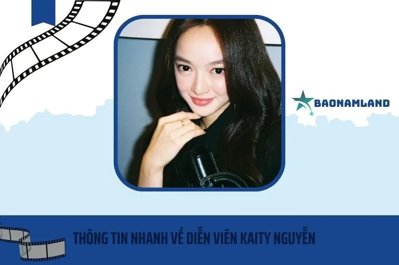 Thông tin nhanh về diễn viên Kaity Nguyễn