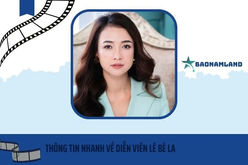 Thông tin nhanh về diễn viên Lê Bê La