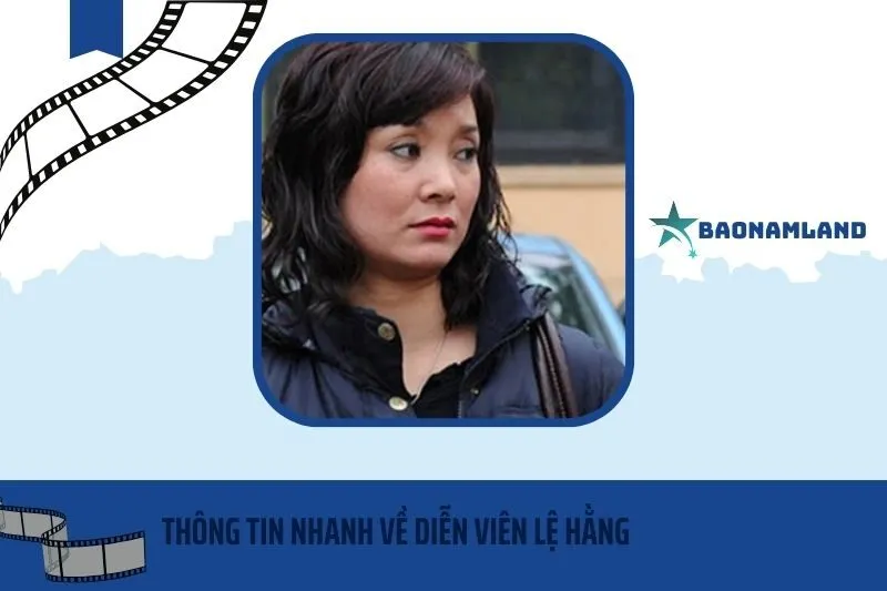 Thông tin nhanh về diễn viên Lệ Hằng