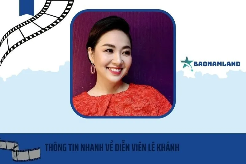 Thông tin nhanh về diễn viên Lê Khánh