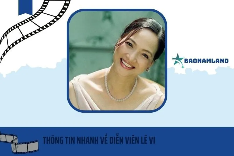 Thông tin nhanh về diễn viên Lê Vi