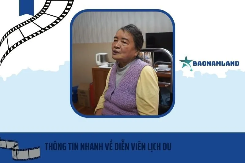 Thông tin nhanh về diễn viên Lịch Du