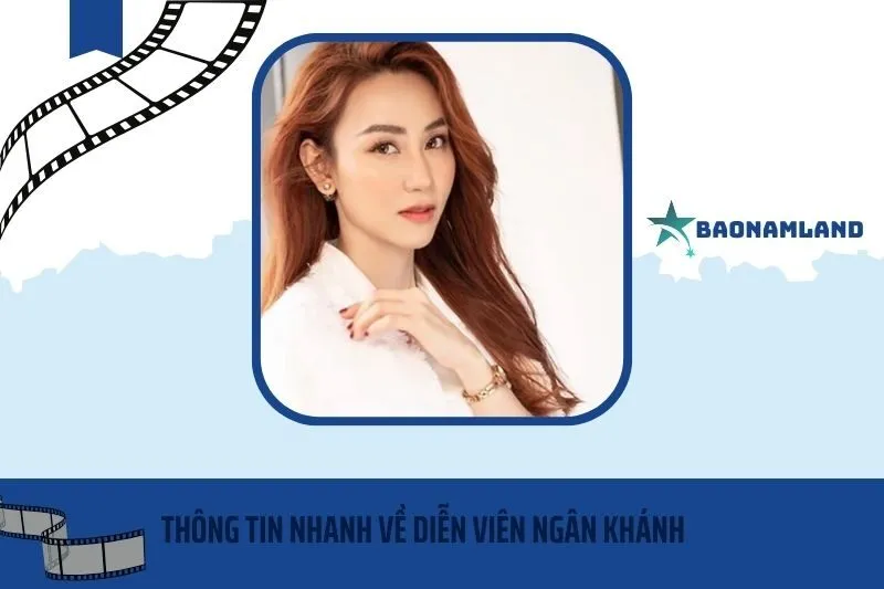 Thông tin nhanh về diễn viên Ngân Khánh