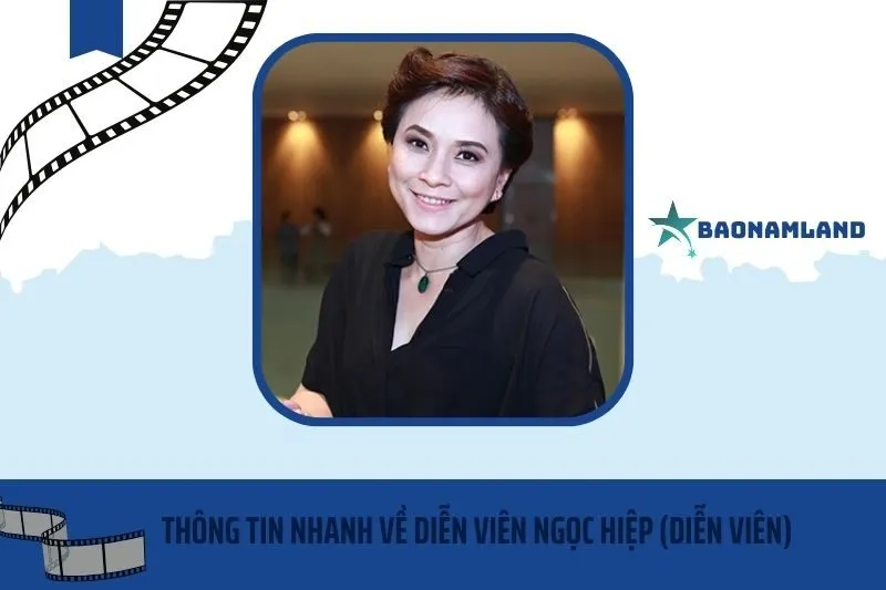 Thông tin nhanh về diễn viên Ngọc Hiệp