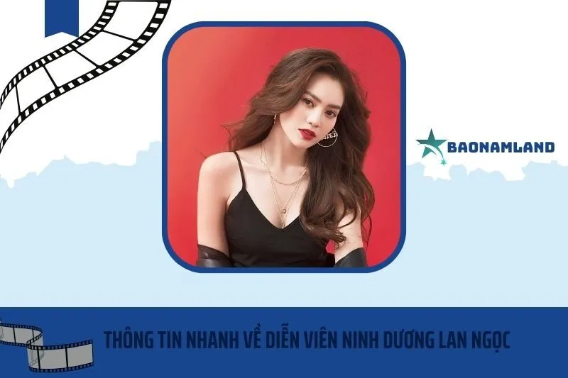 Thông tin nhanh về diễn viên Ninh Dương Lan Ngọc