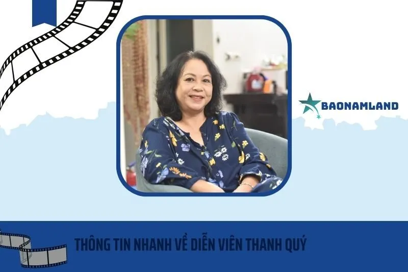 Thông tin nhanh về diễn viên Thanh Quý