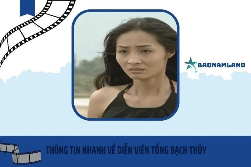 Thông tin nhanh về diễn viên Tống Bạch Thủy