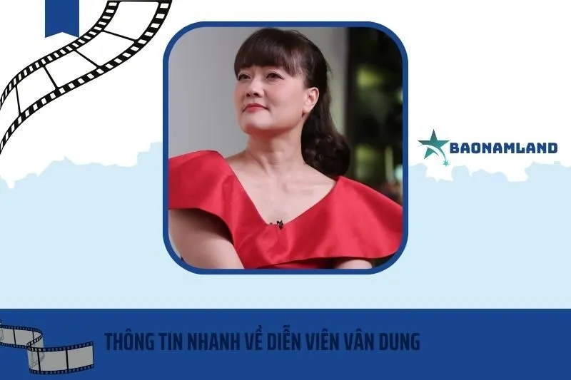 Thông tin nhanh về diễn viên Vân Dung 