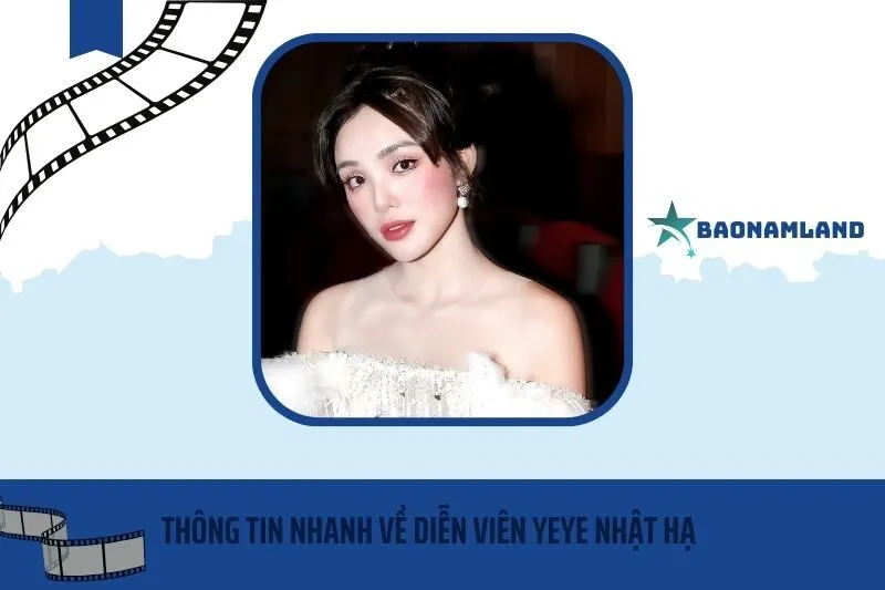 Thông tin nhanh về diễn viên Yeye Nhật Hạ