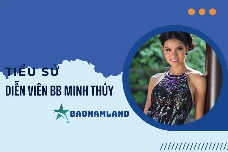 Tiểu sử diễn viên BB Minh Thúy - Sự nghiệp và thành tựu nổi bật 2025