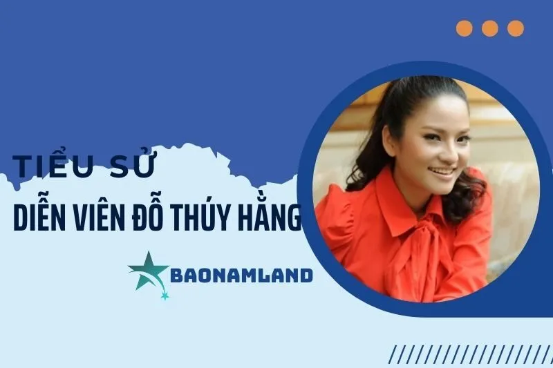 Tiểu sử diễn viên Đỗ Thúy Hằng và hành trình sự nghiệp điện ảnh 2025