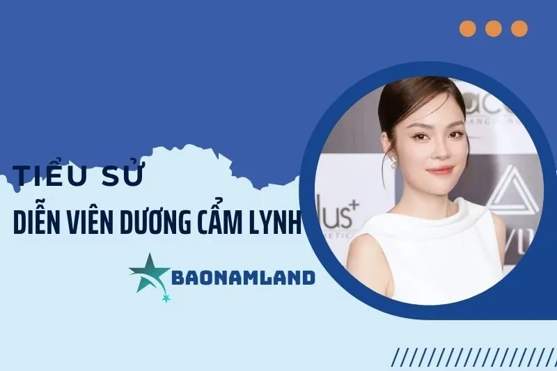 Tiểu sử diễn viên Dương Cẩm Lynh: Cuộc đời, sự nghiệp và thành tựu 2025
