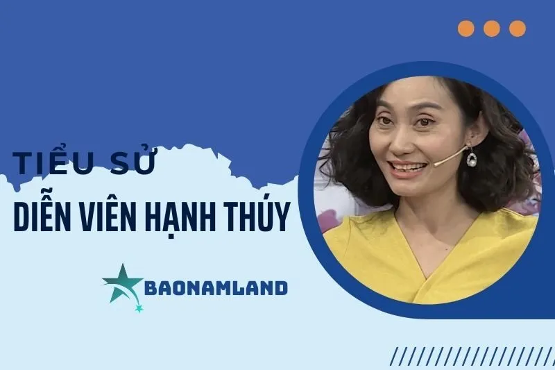 Tiểu sử diễn viên Hạnh Thúy: Cuộc đời và sự nghiệp nổi bật 2025