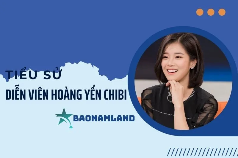 Tiểu sử ca sĩ Hoàng Yến Chibi: Hành trình âm nhạc và diễn xuất 2025