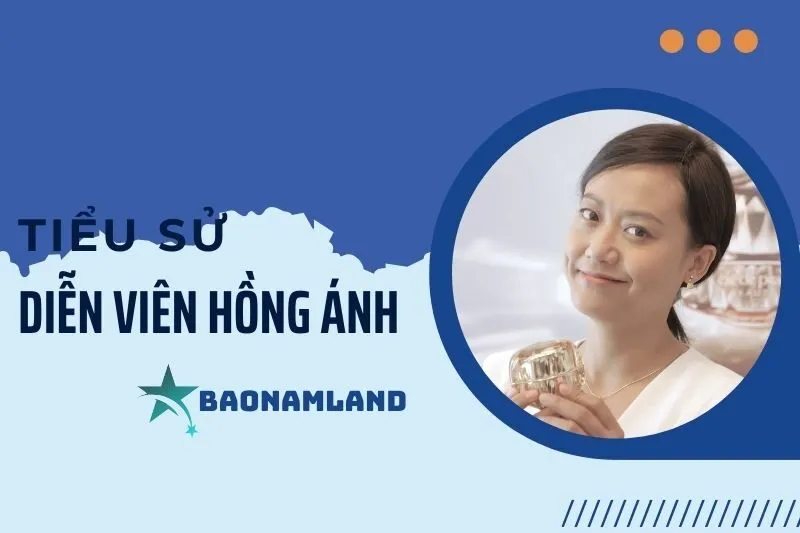 Tiểu sử diễn viên Hồng Ánh: Cuộc đời và sự nghiệp nổi bật 2025