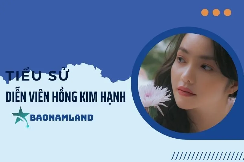 Tiểu sử diễn viên Hồng Kim Hạnh: Hành trình sự nghiệp đáng nhớ 2025
