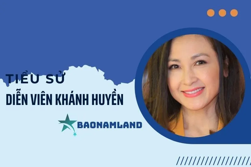 Tiểu sử diễn viên Khánh Huyền và hành trình sự nghiệp nổi bật 2025