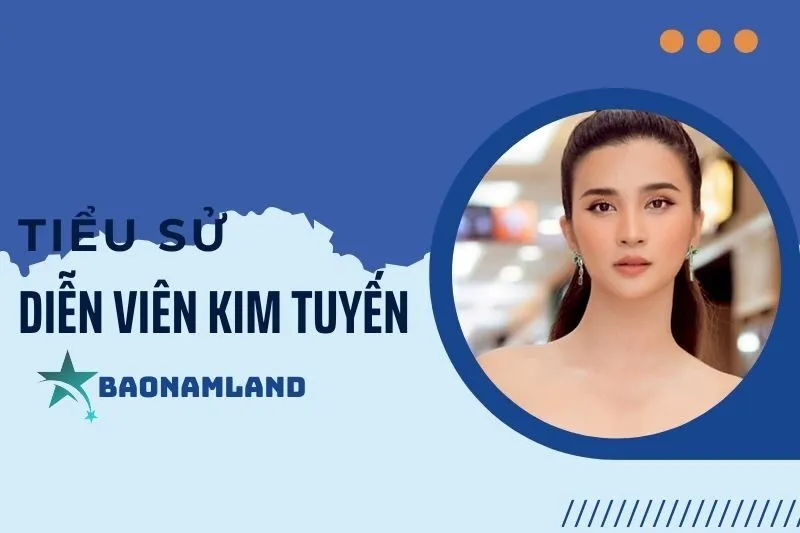 Tiểu sử diễn viên Kim Tuyến: Cuộc đời và sự nghiệp nổi bật 2025