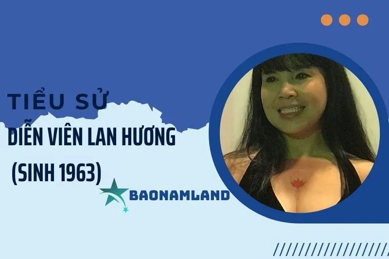 Tiểu sử diễn viên Lan Hương (sinh 1963) và sự nghiệp nổi bật 2025