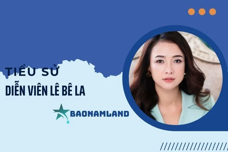 Tiểu sử diễn viên Lê Bê La: Sự nghiệp và cuộc đời đáng nhớ 2025
