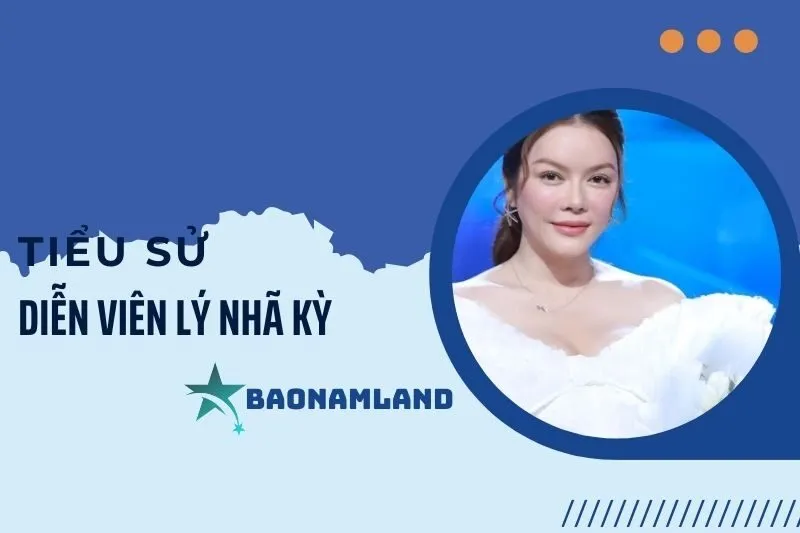 Tiểu sử diễn viên Lý Nhã Kỳ: Hành trình sự nghiệp và cống hiến 2025