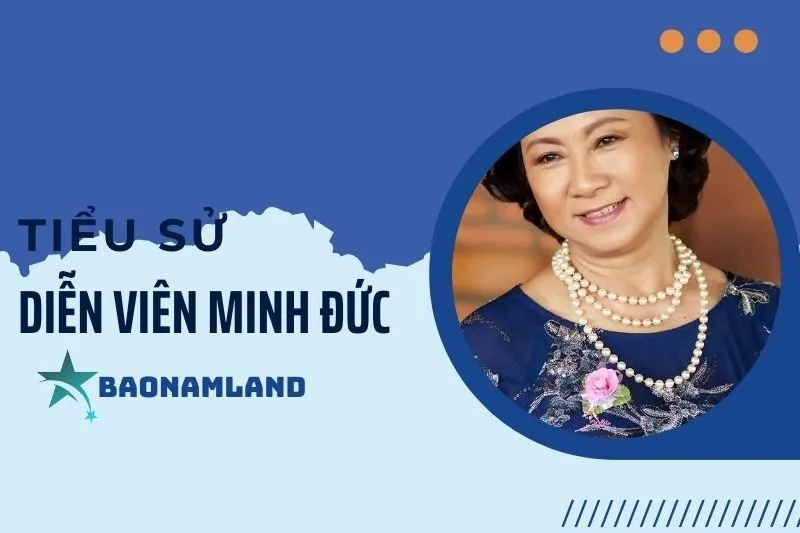Tiểu sử diễn viên Minh Đức: Hành trình sự nghiệp và cống hiến 2025