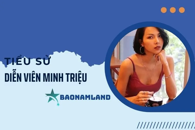 Tiểu sử diễn viên Minh Triệu: Cuộc đời và sự nghiệp nổi bật 2025