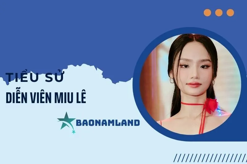 Tiểu sử diễn viên Miu Lê: Hành trình tỏa sáng và thành công 2025