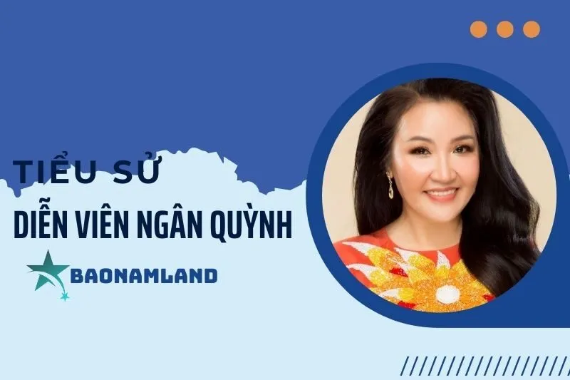 Tiểu sử diễn viên Ngân Quỳnh: Cuộc đời, sự nghiệp và thành tựu 2025