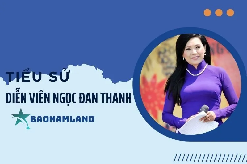 Tiểu sử diễn viên Ngọc Đan Thanh và hành trình sự nghiệp 2025