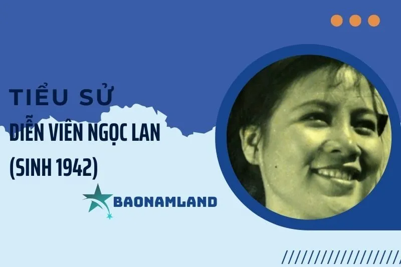Tiểu sử diễn viên Ngọc Lan sinh 1942: Hành trình sự nghiệp 2025