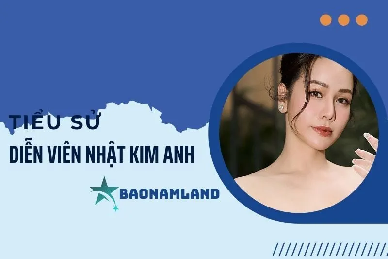 Tiểu sử diễn viên Nhật Kim Anh và hành trình sự nghiệp ấn tượng 2025