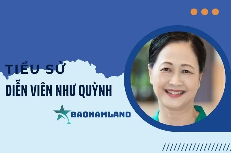 Tiểu sử diễn viên Như Quỳnh: Cuộc đời và sự nghiệp nổi bật 2025