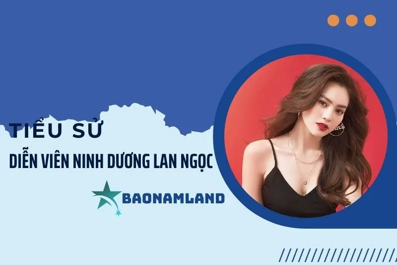 Tiểu sử diễn viên Ninh Dương Lan Ngọc và hành trình sự nghiệp nổi bật 2025