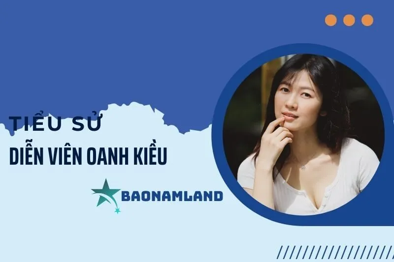 Tiểu sử diễn viên Oanh Kiều: Hành trình và thành tựu nổi bật 2025