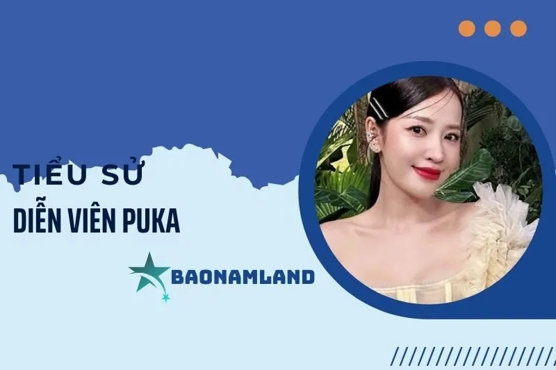 Tiểu sử diễn viên Puka: Hành trình sự nghiệp và đời sống cá nhân 2025