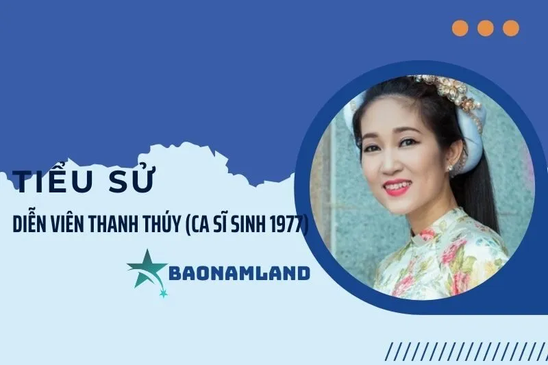 Tiểu sử diễn viên Thanh Thúy sinh 1977 và hành trình sự nghiệp 2025