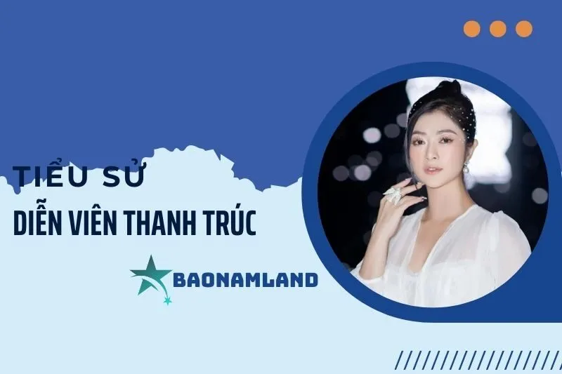 Tiểu sử diễn viên Thanh Trúc: Hành trình từ ca sĩ đến diễn viên 2025