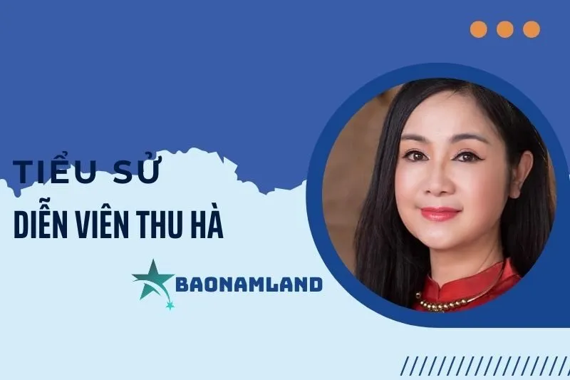 Tiểu sử diễn viên Thu Hà: Hành trình và sự nghiệp đáng nhớ 2025