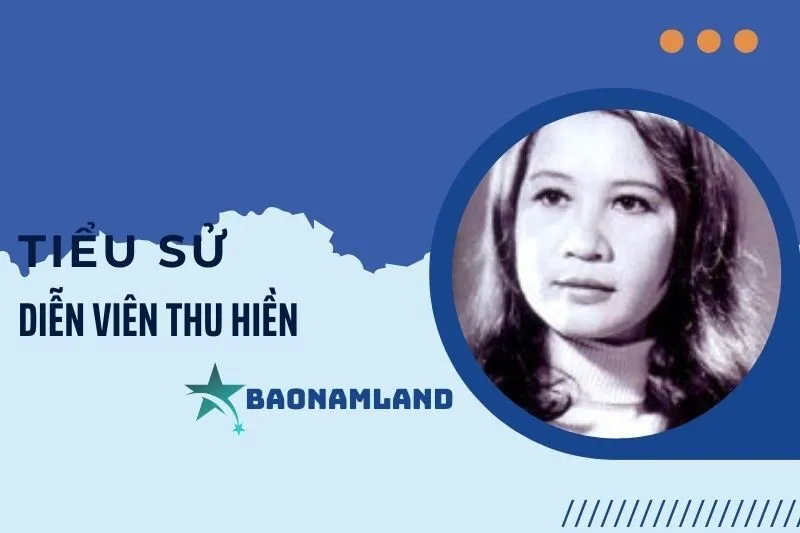 Tiểu sử diễn viên Thu Hiền: Hành trình sự nghiệp đáng nhớ 2025
