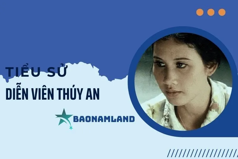 Tiểu sử diễn viên Thúy An và hành trình sự nghiệp điện ảnh 2025