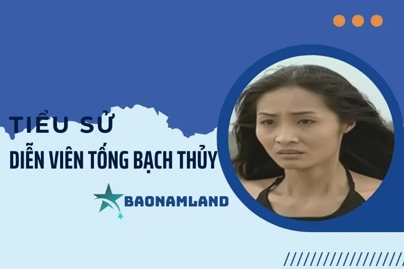 Tiểu sử diễn viên Tống Bạch Thủy và hành trình sự nghiệp nổi bật 2025