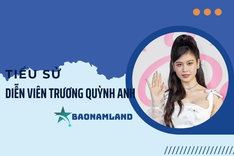 Tiểu sử diễn viên Trương Quỳnh Anh: Sự nghiệp và đời tư nổi bật 2025