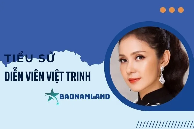 Tiểu sử diễn viên Việt Trinh: Hành trình sự nghiệp đầy ấn tượng 2025